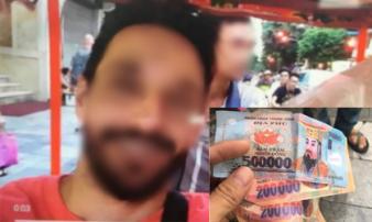 Vụ bị thối lại tiền âm phủ: Hai khách Tây khẳng định đưa cho xích lô 3 tờ 500.000 đồng và không lấy lại tiền thừa Vụ bị thối lại tiền âm phủ: Hai khách Tây khẳng định đưa cho xích lô 3 tờ 500.000 đồng và không lấy lại tiền thừa