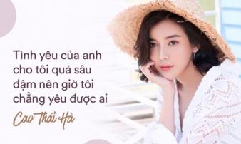 Cao Thái Hà: 'Tôi ân hận vì đã không tha thứ cho bạn trai dẫn tới chia tay' Cao Thái Hà: 'Tôi ân hận vì đã không tha thứ cho bạn trai dẫn tới chia tay'