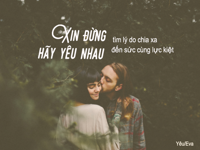 xin dung tim ly do chia xa, hay yeu nhau den suc cung luc kiet - 2