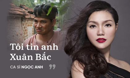 Ngọc Anh: Tôi tin Xuân Bắc không dùng chuyện của vợ để tranh quyền cố vị