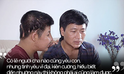 “Lặng trước câu chuyện của cha con Quốc Tuấn để biết chúng ta may mắn đến nhường nào”