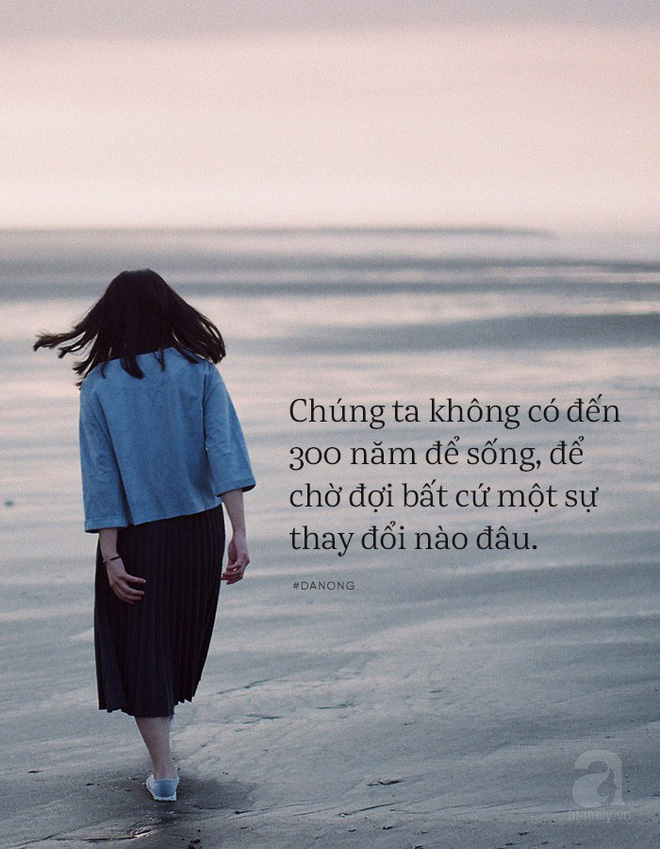 Chúng ta không có đến 300 năm để sống thế nên đàn ông hỏng rồi thì bỏ đi cho đỡ... chật lòng! - Ảnh 2.
