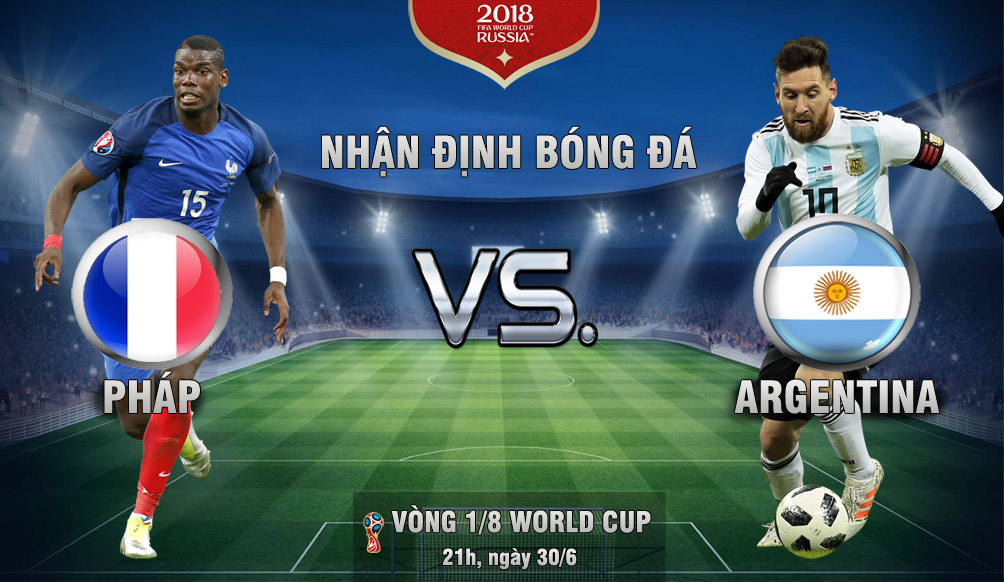 Nhận định bóng đá World Cup Pháp - Argentina: Messi rũ bùn, xử đẹp 