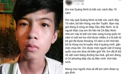 Xôn xao nam thanh niên bị bắt cóc sang Trung Quốc 10 năm vừa trốn về Việt Nam nhưng không nhớ thông tin gia đình