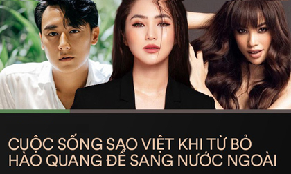 Sao Việt từ bỏ hào quang để ra nước ngoài: Người lột xác với khối tài sản khủng, người bật khóc giữa đêm vì áp lực