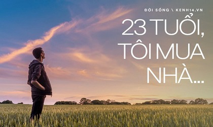 Câu chuyện '23 tuổi, tôi mua được căn nhà đầu tiên' và bài học cho những người trẻ dám mơ ước
