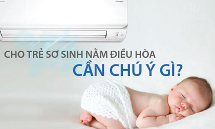 Mùa hè nắng nóng bật điều hòa cho trẻ sơ sinh bao nhiêu độ mới đúng?