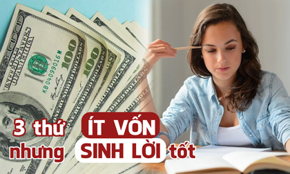 3 thứ ít vốn nhưng sinh lời tốt, người trẻ nên học theo để sớm ngày thành công