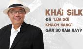 lua-doi-nguoi-tieu-dung-nhieu-nam-qua-thuong-hieu-khaisilk-co-the-bi-xu-li-the-nao-282991.html