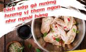 ga-nuong-muon-ngon-cuc-dinh-thi-phai-uop-voi-thu-nay-day-la-bi-kip-ma-nha-hang-khong-bao-gio-tiet-lo-382562.html