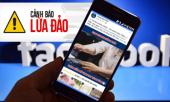 nhan-dien-cac-chieu-tro-hinh-thuc-lua-dao-pho-bien-qua-facebook-hien-nay-can-than-keo-mat-tien-ty-400428.html