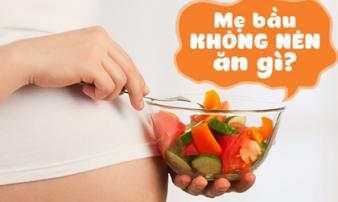 Những thực phẩm bà bầu cần 'tránh mặt' kẻo gây hại thai nhi Những thực phẩm bà bầu cần 'tránh mặt' kẻo gây hại thai nhi