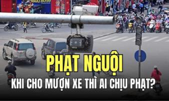 Khi mượn xe người khác và bị dính phạt nguội trong lĩnh vực giao thông đường bộ, ai là người phải chịu trách nhiệm?