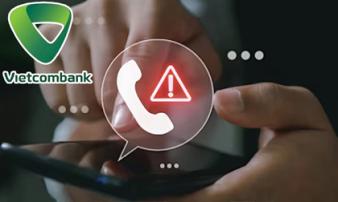 Ngân hàng Vietcombank cảnh báo loạt số điện thoại lừa đảo, người dân cẩn thận mất tiền oan nếu nghe cuộc gọi Ngân hàng Vietcombank cảnh báo loạt số điện thoại lừa đảo, người dân cẩn thận mất tiền oan nếu nghe cuộc gọi