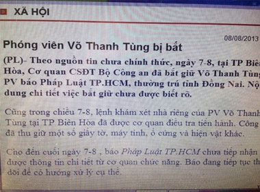 Bản tin trên trang thông tin điện tử báo Pháp Luật TP.HCM sáng 8/8 cũng  xác nhận phóng viên của báo này, là Võ Thanh Tùng đã bị bắt