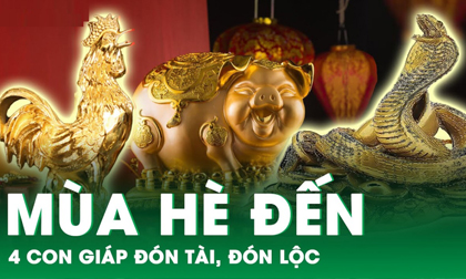 Đầu mùa hè, 4 con giáp mừng ngày - vui đêm, cả tháng lộc đổ dồn về căng túi
